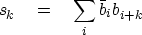 \begin{displaymath}
s_k \eq \sum_{i} \bar{b}_i b_{i+k}\end{displaymath}