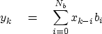 \begin{displaymath}
y_k \eq \sum^{N_b}_{i = 0} x_{k - i} b_i\end{displaymath}