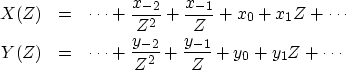 \begin{eqnarray}
X(Z) &=& \cdots + {x_{-2} \over Z^2} + {x_{-1} \over Z} + x_0 +...
 ...dots + {y_{-2} \over Z^2} + {y_{-1} \over Z} + y_0 + y_1 Z +\cdots\end{eqnarray}