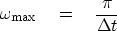 \begin{displaymath}
\omega_{\rm max} \eq {\pi \over \Delta t}\end{displaymath}