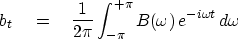 \begin{displaymath}
b_t \eq {1 \over 2\pi} \int^{+\pi}_{-\pi} B(\omega)\, e^{-i\omega t}\,
 d\omega\end{displaymath}