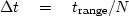 $\Delta t \eq t_{\rm range} / N \quad$