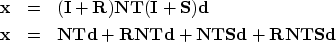 \begin{eqnarray}
\bold x &=& (\bold I+\bold R) \bold N \bold T (\bold I+\bold S)...
 ... \bold T \bold S \bold d
 +\bold R \bold N \bold T \bold S \bold d\end{eqnarray}