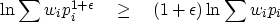 \begin{displaymath}
\ln \sum w_i p_i^{1+\epsilon} \quad \geq \quad (1+\epsilon)
 \ln \sum w_i p_i\end{displaymath}