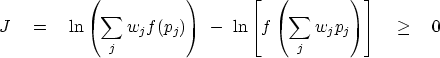 \begin{displaymath}
J \eq \ln \left( \sum_j w_j f(p_j)\right)\ -\ 
 \ln \left[ f \left( \sum_j w_j p_j\right)
 \right] \quad \geq \quad 0\end{displaymath}
