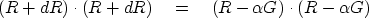 \begin{displaymath}
(R+dR)\cdot (R+dR) \eq
(R- \alpha G) \cdot (R- \alpha G )\end{displaymath}