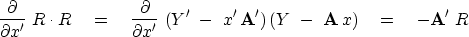\begin{displaymath}
{\partial \over \partial x' } \ R \cdot R
\eq
{\partial \ove...
 ...\ x' \, \bold A' ) \,
( Y \ -\ \bold A \, x )
\eq
-\bold A' \ R\end{displaymath}