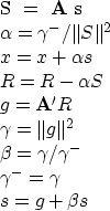 \begin{eqnarraystar}
S & = & {\bf A} s \ \alpha & = & \gamma^-/\Vert S\Vert^2 \...
 ...gamma/\gamma^- \ \gamma^- & = & \gamma \ s & = & g + \beta s\end{eqnarraystar}