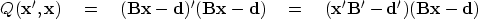 \begin{displaymath}
Q(\bold x', \bold x) \eq
(\bold B\bold x - \bold d)'
(\bold ...
 ...) \eq
(\bold x' \bold B' - \bold d')
(\bold B\bold x - \bold d)\end{displaymath}