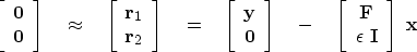 \begin{displaymath}
\left[ 
 \begin{array}
{c}
 \bold 0 \  
 \bold 0
 \end{arra...
 ...d F \  
 \epsilon \ \bold I
 \end{array} \right] 
 \ 
 \bold x\end{displaymath}