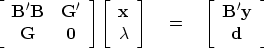 \begin{displaymath}
\left[ 
 \begin{array}
{cc}
 \bold B'\bold B & \bold G' \  ...
 ...{array}
{c}
 \bold B' \bold y \  
 \bold d \end{array} \right]\end{displaymath}