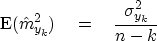 \begin{displaymath}
\E ({\hat m_{y_k}}^2) \eq {\sigma^2_{y_k} \over n-k}\end{displaymath}