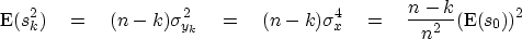 \begin{displaymath}
\E(s_k^2) \eq
(n-k)\sigma^2_{y_k} \eq
(n-k)\sigma^4_x \eq
{n-k\over n^2}(\E(s_0))^2\end{displaymath}