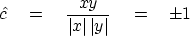 \begin{displaymath}
\hat{c} \eq {xy \over \vert x\vert \, \vert y\vert} \eq \pm 1\end{displaymath}