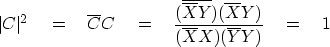 \begin{displaymath}
\vert C\vert^2 \eq \overline{C} C \eq {(\overline{\overline{...
 ...(\overline{X} Y) \over (\overline{X} X)
(\overline{Y} Y)} \eq 1\end{displaymath}
