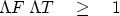\begin{displaymath}
\Lambda F \; \Lambda T \quad \geq \quad 1
 \end{displaymath}