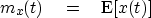 \begin{displaymath}
m_x(t) \eq \E[x(t)]\end{displaymath}