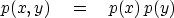 \begin{displaymath}
p(x,y) \eq p(x) \, p(y)\end{displaymath}