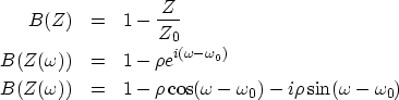 \begin{eqnarray}
B(Z) &=& 1 - {Z \over Z{_0}} \ B(Z(\omega )) &=& 1 -\rho e^{i(...
 ... &=& 1 -\rho \cos(\omega - \omega_0) -i\rho \sin(\omega -\omega_0)\end{eqnarray}