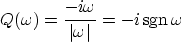 \begin{displaymath}
Q(\omega) = {-i\omega \over \vert\omega\vert} = -i \, {\rm sgn}\,\omega\end{displaymath}