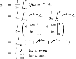 \begin{eqnarray}
q_n & = & \frac{1}{2\pi} \int_{-\pi}^{\pi} Q(\omega) e^{-i\omeg...
 ... {-2 \over \pi n} & \mbox{for $n$\space odd}
 \end{array} \right. \end{eqnarray}