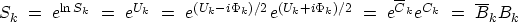 \begin{displaymath}
S_k \ = \ e^{\ln S_k}
 \ = \ e^{U_k}
 \ = \ e^{ (U_k - i\Phi...
 ... } 
 \ = \ e^{\overline{C}_k} e^{C_k}
 \ = \ \overline{B}_k B_k\end{displaymath}