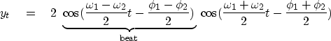 \begin{displaymath}
y_t \eq 2 \ 
 \underbrace{
 \cos (\frac{\omega_1 - \omega_2}...
 ...s (\frac{\omega_1 + \omega_2}{2} t - \frac{\phi_1 + \phi_2}{2})\end{displaymath}