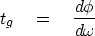 \begin{displaymath}
t_g \eq {d\phi \over d\omega }\end{displaymath}