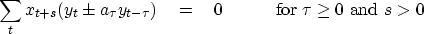 \begin{displaymath}
\sum_t x_{t+s} (y_t \pm a_\tau y_{t-\tau}) \eq 0
\quad\quad\quad {\rm for~} \tau \ge 0 {\rm ~and~} s\gt\end{displaymath}