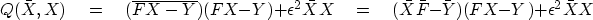 \begin{displaymath}
Q(\bar X, X) \eq
(\overline{FX-Y}) (FX-Y) + \epsilon^2 \bar X X \eq
(\bar X \bar F - \bar Y) (FX-Y) + \epsilon^2 \bar X X\end{displaymath}