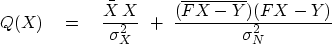 \begin{displaymath}
Q(X) \eq
{ \bar X\,X \over \sigma_X^2 } \ +\ 
{ (\overline{FX-Y})(FX-Y) \over \sigma_N^2 }\end{displaymath}
