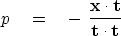 \begin{displaymath}
p \eq - \ {\bold x \cdot \bold t \over \bold t \cdot \bold t}\end{displaymath}