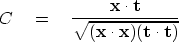 \begin{displaymath}
C \eq 
{ \bold x \cdot \bold t
 \over \sqrt{
 (\bold x \cdot \bold x)
 (\bold t \cdot \bold t)
 }
}\end{displaymath}