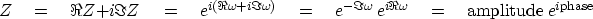 \begin{displaymath}
Z \eq
\Re Z + i \Im Z \eq
e^{i(\Re \omega + i\Im \omega)} \e...
 ...mega}\ e^{i\Re \omega} \eq
{\rm amplitude}\ e ^ {i {\rm phase}}\end{displaymath}
