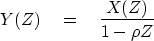 \begin{displaymath}
Y(Z) \eq { X(Z) \over 1-\rho Z }\end{displaymath}