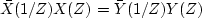 $\bar X (1/Z)X(Z) = \bar Y(1/Z) Y(Z)$