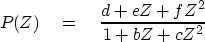 \begin{displaymath}
P(Z) \eq {d + eZ +f Z^2 \over 1 + bZ +c Z^2}\end{displaymath}