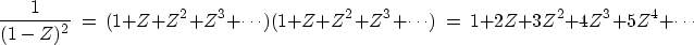 \begin{displaymath}
{1\over (1-Z)^2}
\ =\ 
(1+Z+Z^2+Z^3+ \cdots)
(1+Z+Z^2+Z^3+ \cdots)
\ =\ 
1 + 2Z + 3Z^2 + 4Z^3 + 5Z^4 + \cdots\end{displaymath}