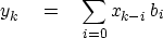 \begin{displaymath}
y_k \eq \sum_{i = 0} x_{k - i} \, b_i\end{displaymath}
