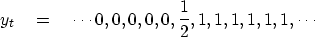 \begin{displaymath}
y_t \eq \cdots 0, 0, 0, 0, 0, {1 \over 2 }, 1, 1, 1, 1, 1, 1, \cdots \end{displaymath}