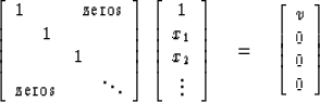 \begin{displaymath}
\left[
 \begin{array}
{llll}
 1 & & \multicolumn{2}{r}{\hbox...
 ...ft[
\begin{array}
{c}
 v \\  0 \\  0 \\  0 \end{array} \right] \end{displaymath}