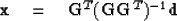 \begin{displaymath}
\quad \quad {\bf x} \eq {\bf G}^T ({\bf GG}^T)^{-1} {\bf d} \end{displaymath}