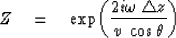 \begin{displaymath}
Z \eq \mbox{\rm exp} \bigg( \frac{2i\omega\; \triangle z}{v\; \cos \theta} \bigg) \end{displaymath}