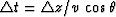 $\triangle t = \triangle z/v\, \cos \theta$