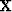 $\mbox{\bf X}$