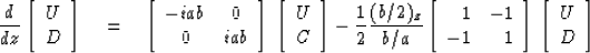 \begin{displaymath}
\frac{d}{dz} \left[ \begin{array}
{c} U \\  D \end{array} \r...
 ... \right]\, \left[ \begin{array}
{c} U \\  D \end{array} \right]\end{displaymath}