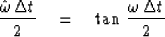 \begin{displaymath}
{ \hat \omega \, \Delta t \over 2 } \eq 
 \tan \, { \omega \, \Delta t \over 2 }\end{displaymath}