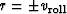 $r= \pm v_{\rm roll}$