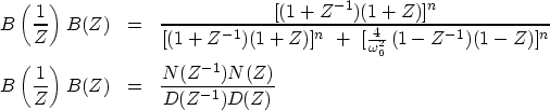 \begin{eqnarray}
B \left( {1 \over Z} \right) B(Z)
&=&
{[ (1+Z^{-1})(1+Z)]^n \ov...
 ... {1 \over Z} \right) B(Z)
&=&
{N(Z^{-1})N(Z) \over D(Z^{-1}) D(Z)}\end{eqnarray}