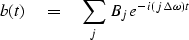 \begin{displaymath}
b(t) \eq \sum_j \, B_j \, e^{-i(j \, \Delta\omega) t}\end{displaymath}